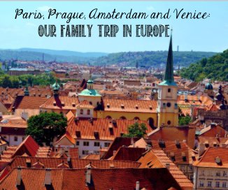 Paris, Prague, Amsterdam and Venice: Our family trip in Europe book cover