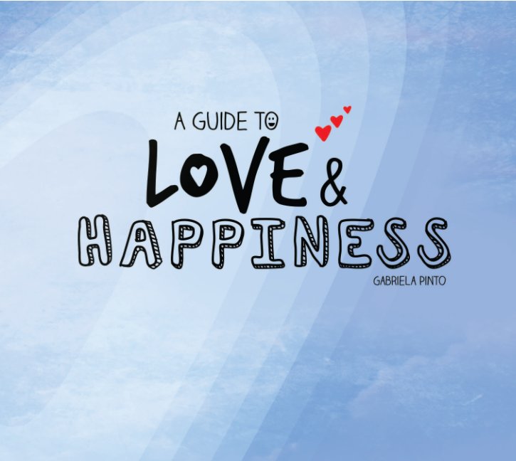 View A Guide to Love and Happiness - Hard Cover by Gabriela Pinto