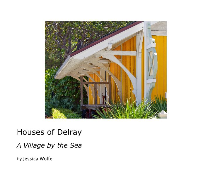View Houses of Delray by Jessica Wolfe