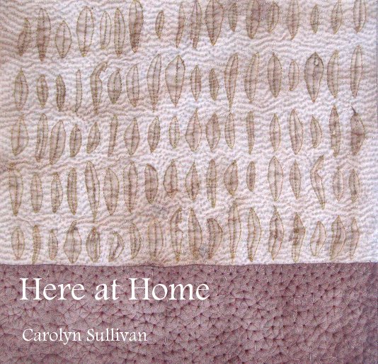 View Here at Home by Carolyn Sullivan