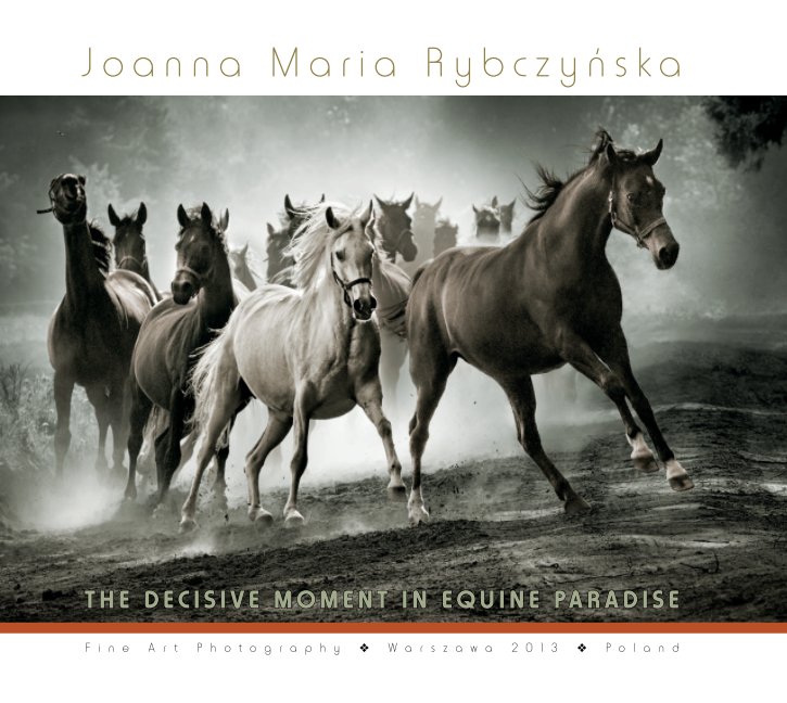 Bekijk THE DECISIVE MOMENT IN EQUINE PARADISE op Joanna Maria Rybczynska