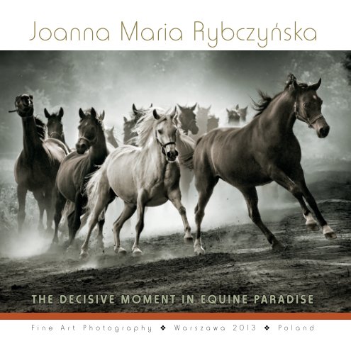 View THE DECISIVE MOMENT IN EQUINE PARADISE by Joanna Maria Rybczynska