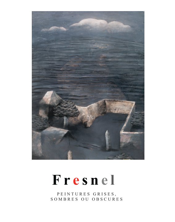 View peintures grises, sombres ou obscures by Michel Fresnel
