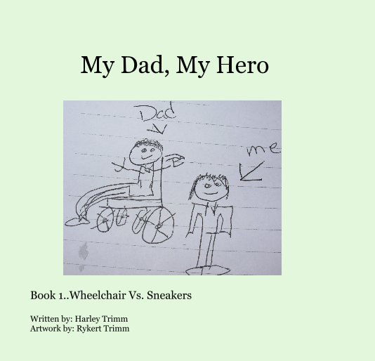 View My Dad, My Hero by Written by: Harley Trimm Artwork by: Rykert Trimm