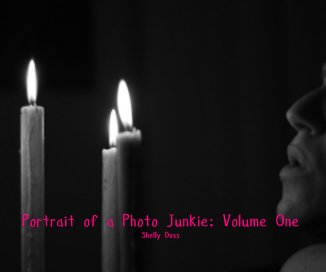 Portrait of a Photo Junkie: Volume One Shelly Doss book cover