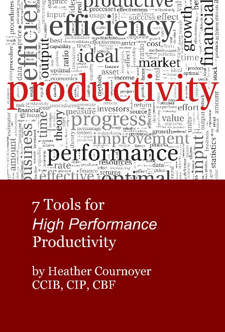 View 7 Tools for High Performance Productivity by Heather Cournoyer CCIB, CIP, CBF
