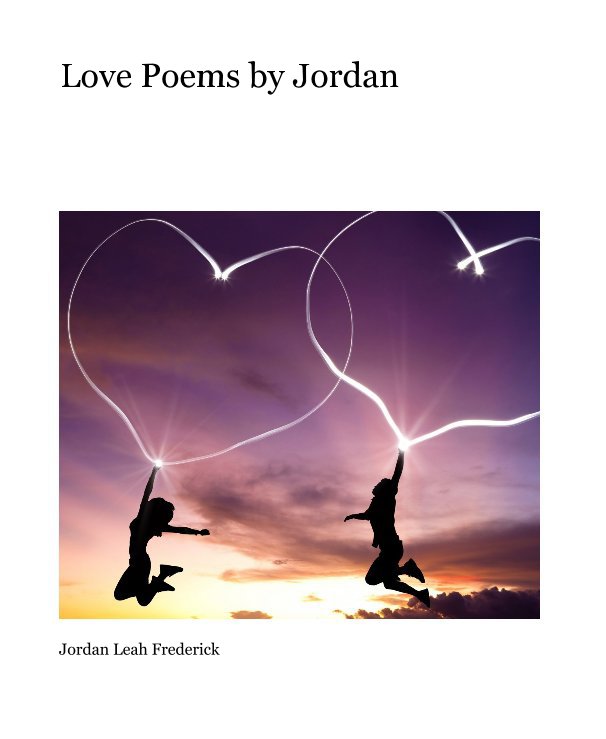 View Love Poems by Jordan by Jordan Leah Frederick