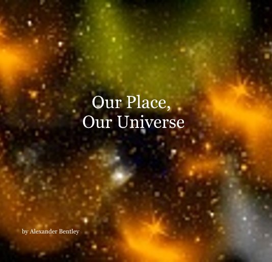 View Our Place, Our Universe by Alexander Bentley