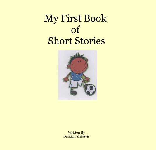 View My First Book of Short Stories by Damian Z Harris