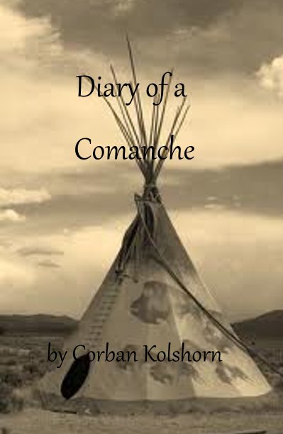 View Diary of a Comanche by Corban Kolshorn