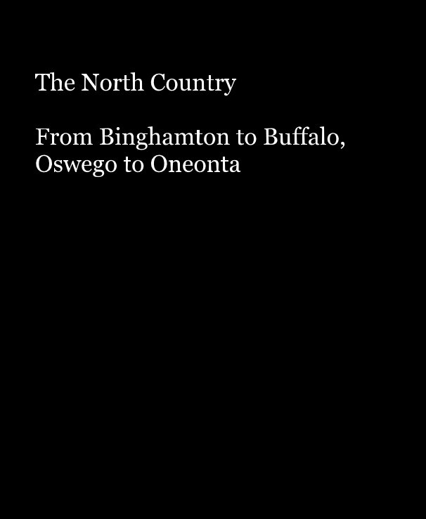 View The North Country From Binghamton to Buffalo, Oswego to Oneonta by John Chase Maxwell