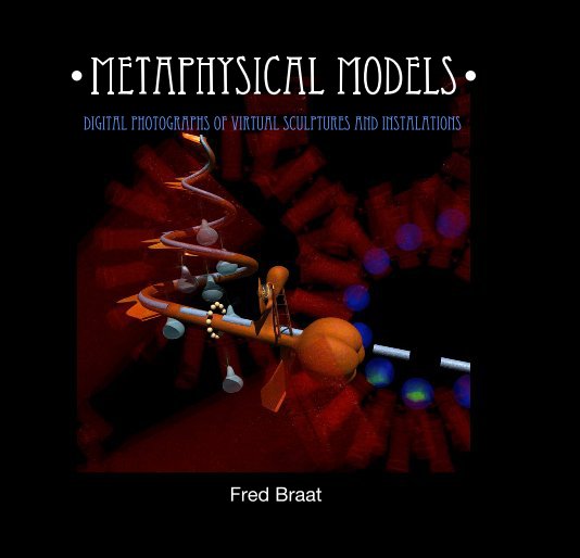 View Metaphysical Models by Fred Braat