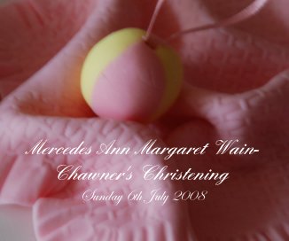 Mercedes Ann Margaret Wain-Chawner's Christening Sunday 6th July 2008 book cover