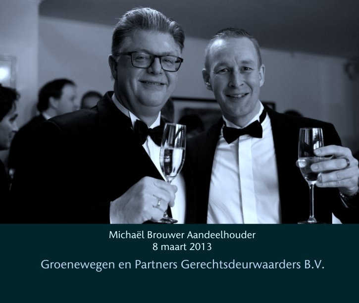 Ver Michaël Brouwer Aandeelhouder 
8 maart 2013 por Groenewegen en Partners Gerechtsdeurwaarders B.V.