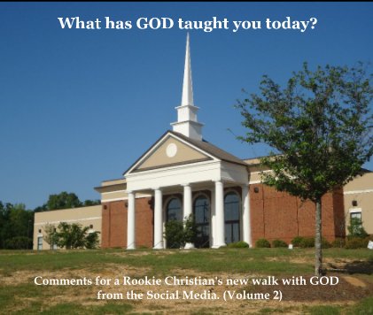 What has GOD taught you today? Comments for a Rookie Christian's new walk with GOD from the Social Media. (Volume 2) book cover