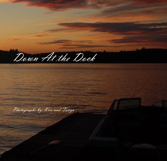 Down At the Dock nach Photographs by: Kris and Tanya anzeigen