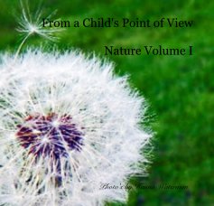 From a Child's Point of View Nature Volume I Photo's by Hanna Waterman book cover