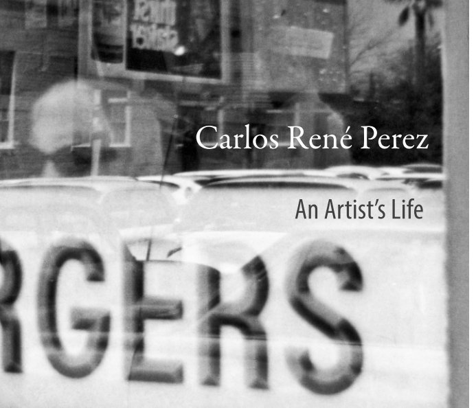 View An Artist's Life by Carlos René Perez
