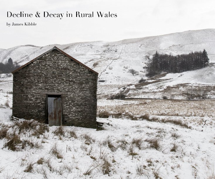 View Decline & Decay in Rural Wales by James Kibble
