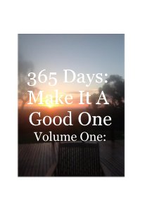 365 Days: Make It A Good One Volume One: book cover
