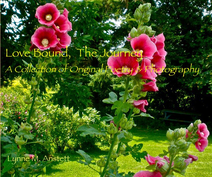 Ver Love Bound, The Journey A Collection of Original Poetry & Photography por Lynne M. Anstett