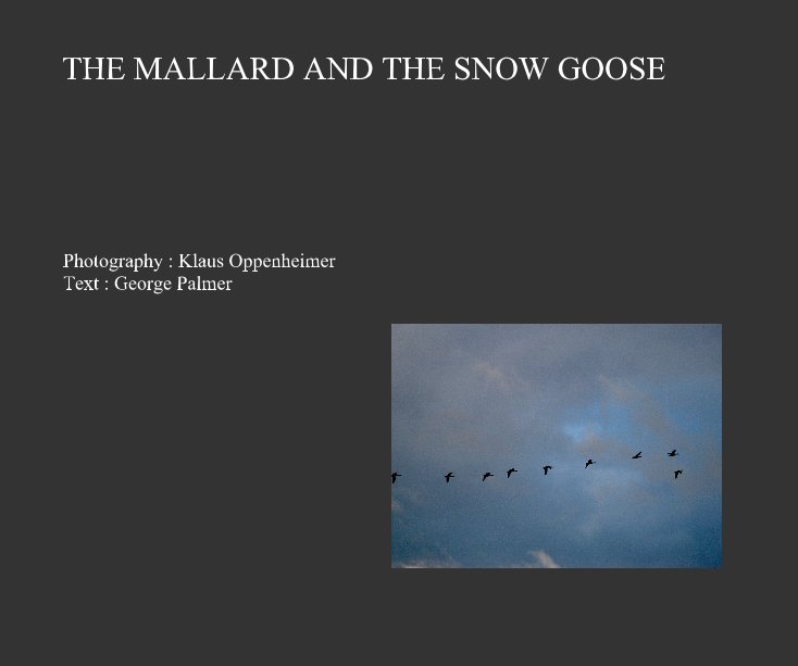 Ver THE MALLARD AND THE SNOW GOOSE por Photography : Klaus Oppenheimer Text : George Palmer