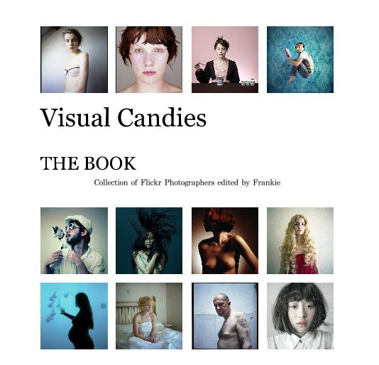 View Visual Candies by Collection of Flickr Photographers edited by Frankie