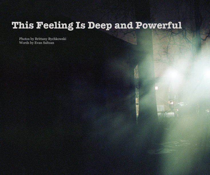 Bekijk This Feeling Is Deep and Powerful op Photos by Brittany Bychkowski Words by Evan Saltzman