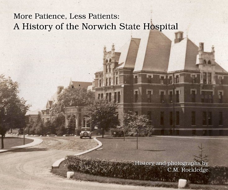 Ver More Patience, Less Patients: A History of the Norwich State Hospital por CM Rockledge