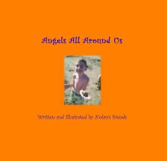 Angels All Around Us Written and Illustrated by Nolan's friends book cover