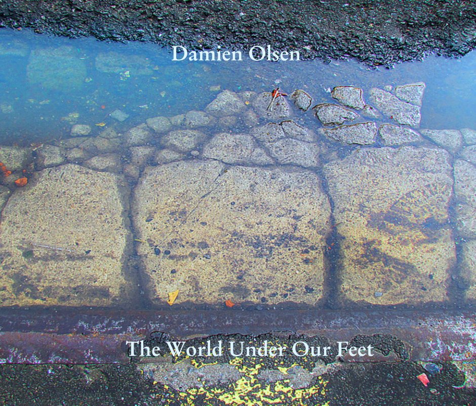 View The World Under Our Feet by Damien Olsen