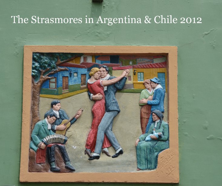 View The Strasmores in Argentina and Chile 2012 by Martin R Strasmore