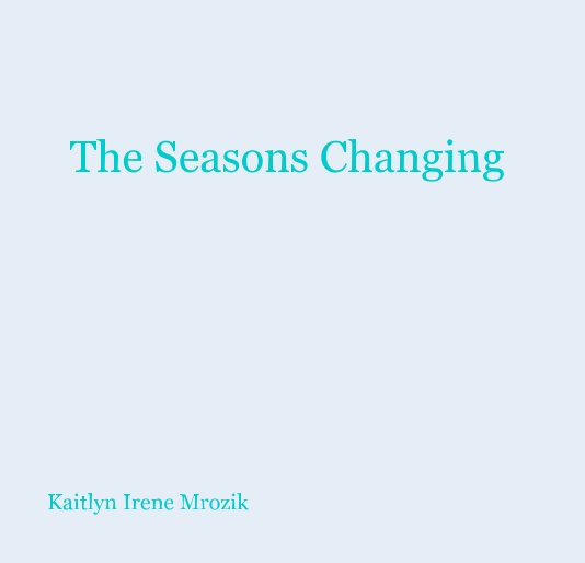 View The Seasons Changing by Kaitlyn Irene Mrozik