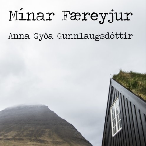 View Mínar Færeyjur by Anna Gyða Gunnlaugsdóttir