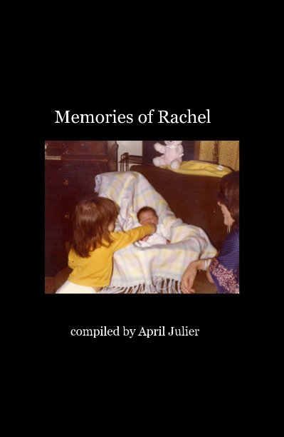 View Memories of Rachel by compiled by April Julier