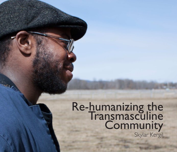 View Re-humanizing the Transmasculine Community (Softcover) by Skylar Kergil