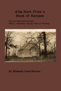 Alta Hart Price's Book of Recipes Smyrna Methodist Church Searcy, Arkansas: Family Place of Worship book cover