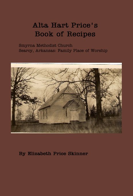 Visualizza Alta Hart Price's Book of Recipes Smyrna Methodist Church Searcy, Arkansas: Family Place of Worship di Elizabeth Price Skinner