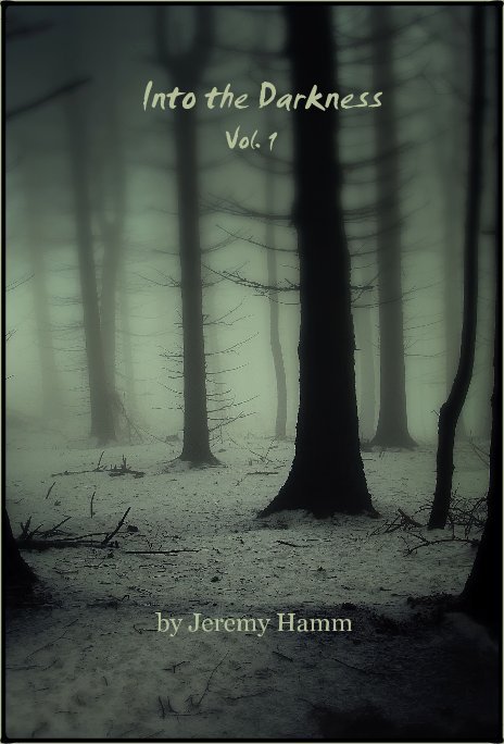 View Into the Darkness Vol. 1 by Jeremy Hamm