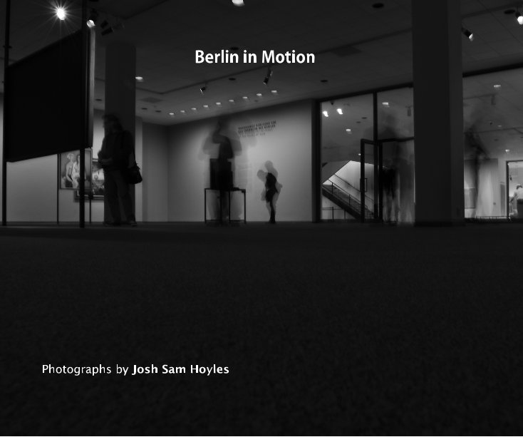 Ver Berlin in Motion por Photographs by Josh Sam Hoyles
