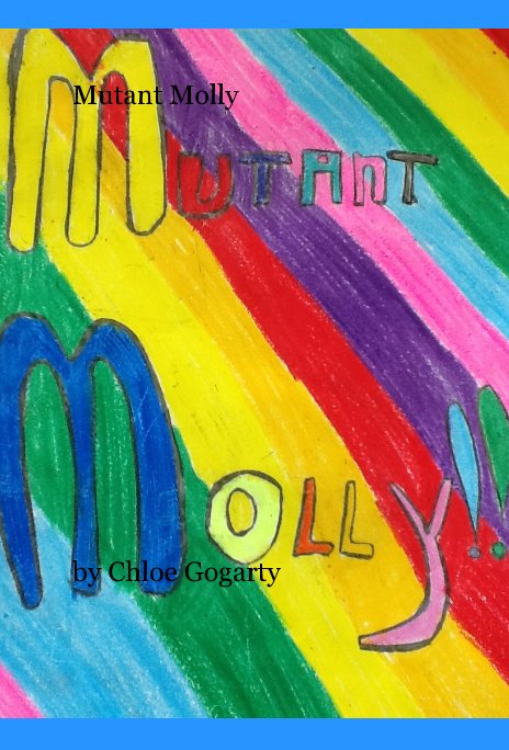 View Mutant Molly by Chloe Gogarty