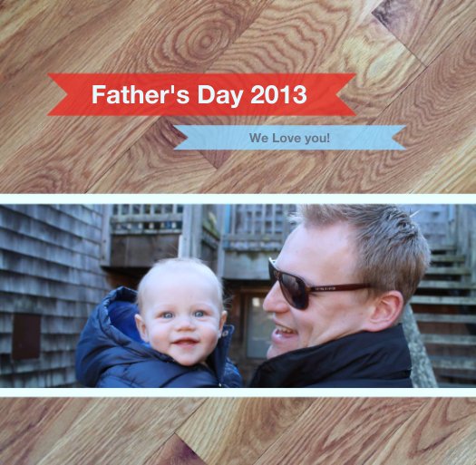 View Father's Day 2013 by We Love you!