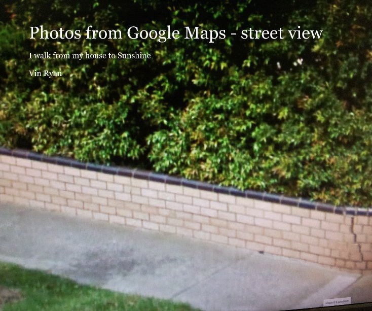 View Photos from Google Maps - street view by Vin Ryan