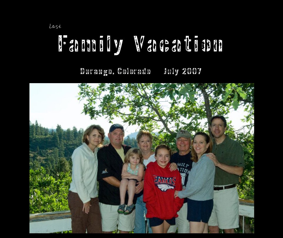 View Last
Family Vacation by Durango, Colorado     July 2007