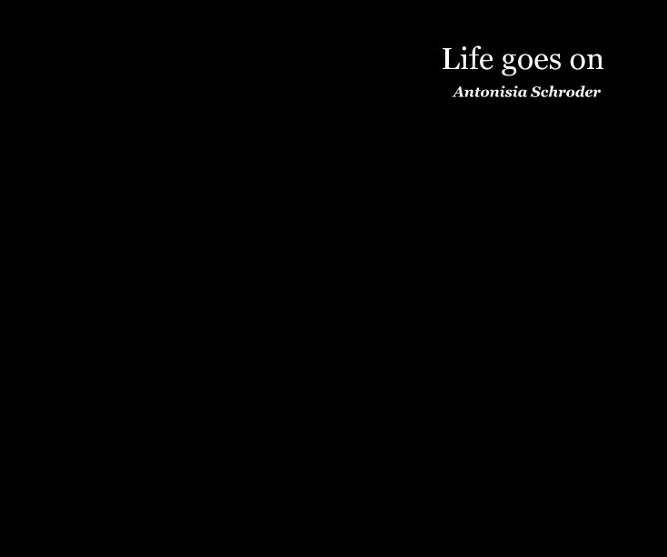 View Life goes on by Antonisia Schroder