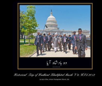 Historical Trip of Hadhrat Khalifatul Masih V to USA 2012 book cover