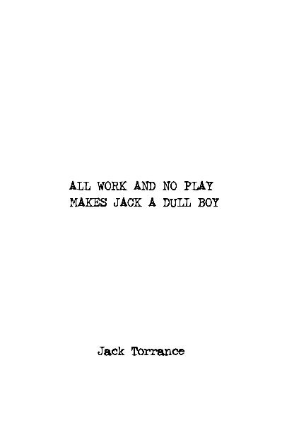 Visualizza All Work and No Play Makes Jack a Dull Boy (Manuscript Cover) di Jack Torrance