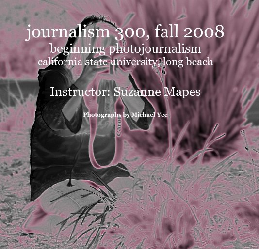 View journalism 300, fall 2008 by Michael Yee