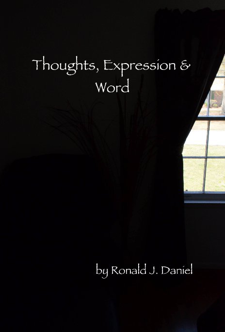 View Thoughts, Expression & Word by Ronald J. Daniel