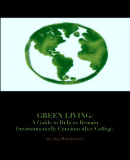 GREEN LIVING:
A Guide to Help us Remain Environmentally Concious after College. book cover